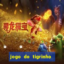 jogo do tigrinho gratis sem deposito